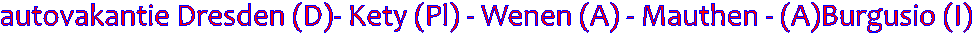 autovakantie Dresden (D)- Kety (Pl) - Wenen (A) - Mauthen - (A)Burgusio (I)